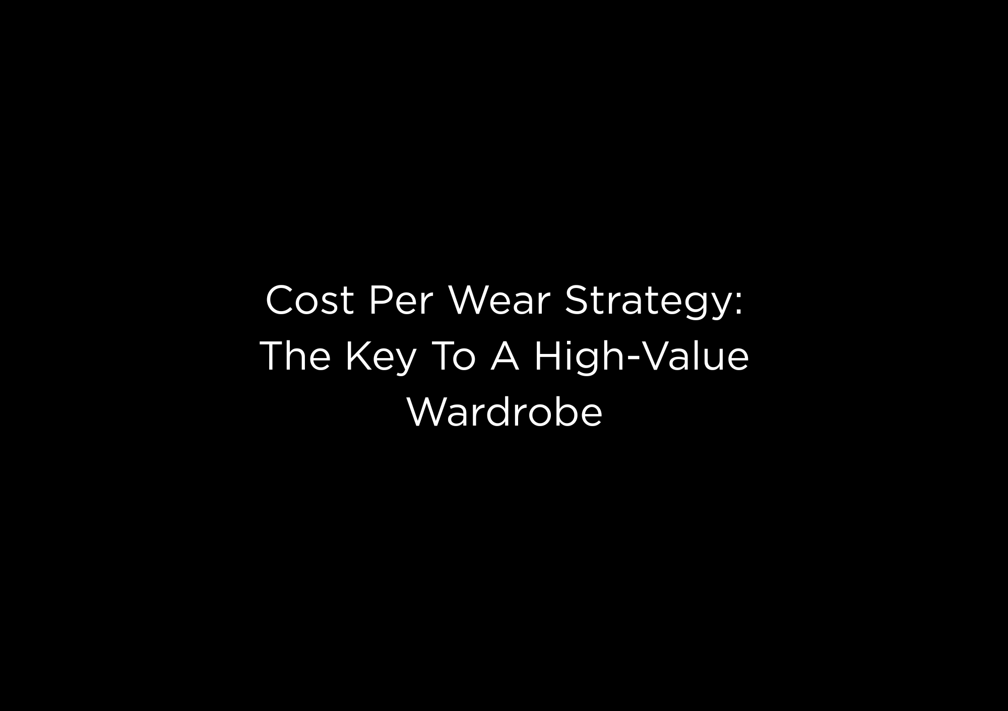 Cost Per Wear Strategy: The Key To A High-Value Wardrobe - EMMYDEVEAUX