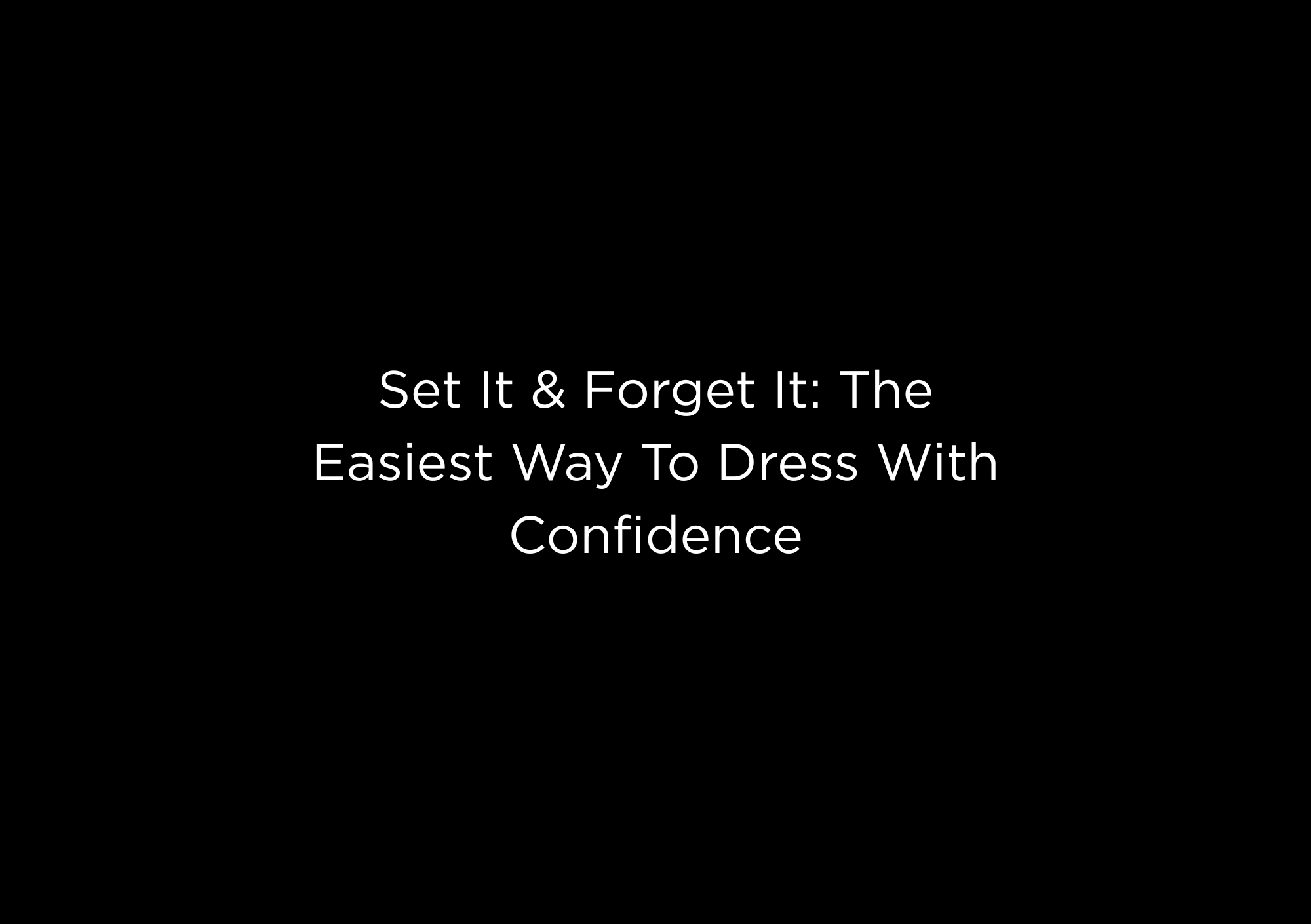 Set It & Forget It: The Easiest Way To Dress With Confidence - EMMYDEVEAUX