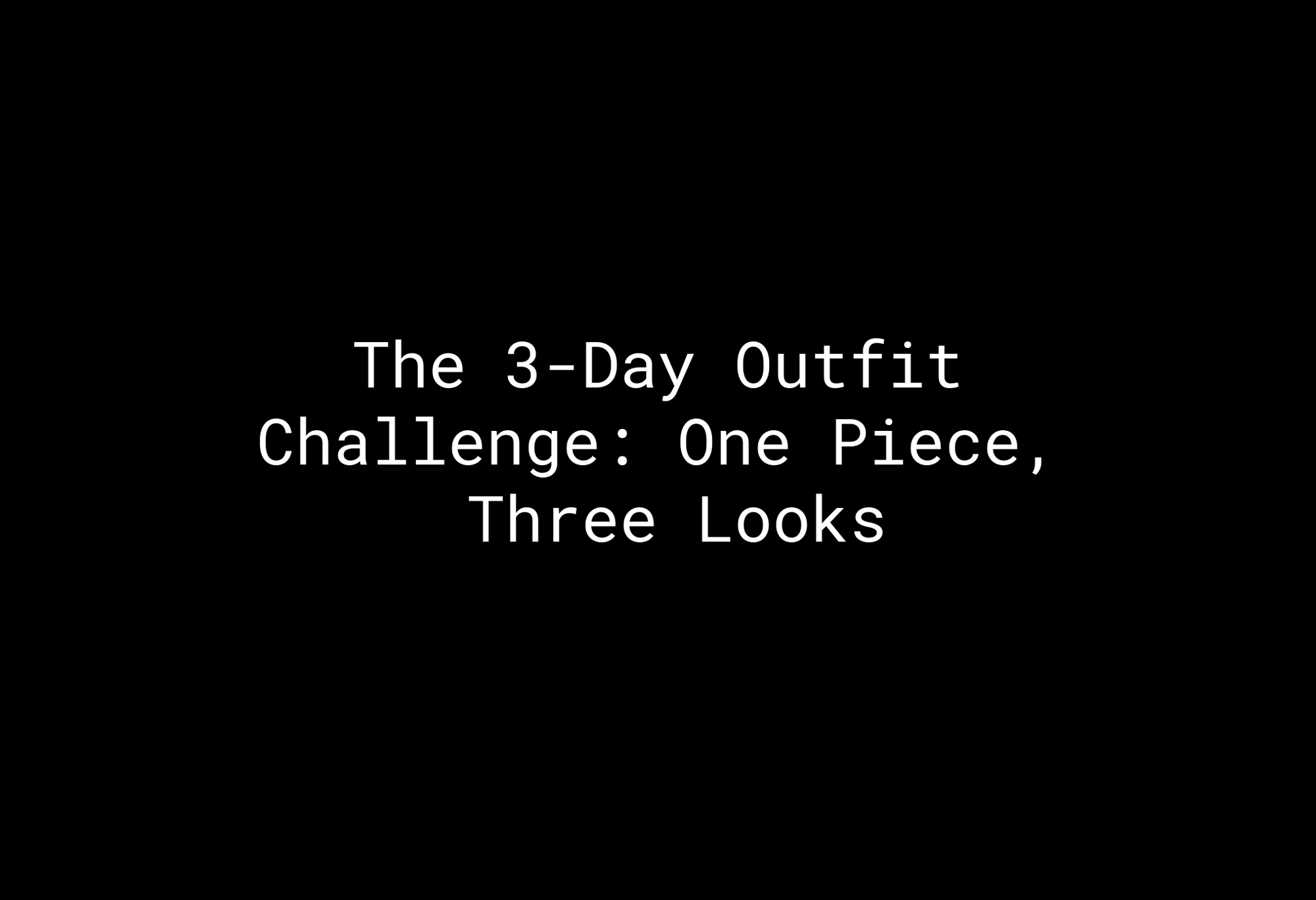 The 3-Day Outfit Challenge: One Piece, Three Looks - EMMYDEVEAUX