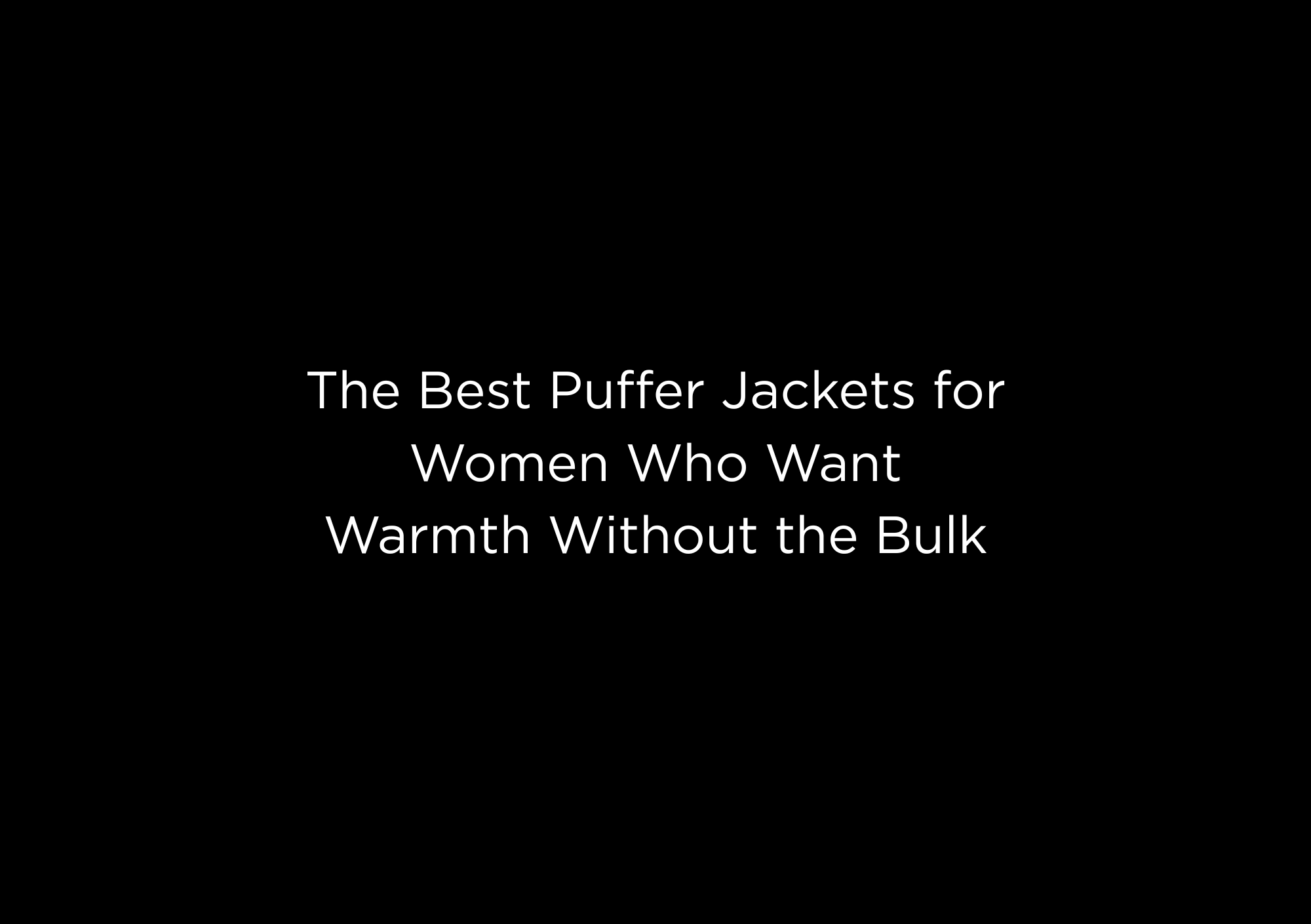 The Best Puffer Jackets for Women Who Want Warmth Without the Bulk - EMMYDEVEAUX