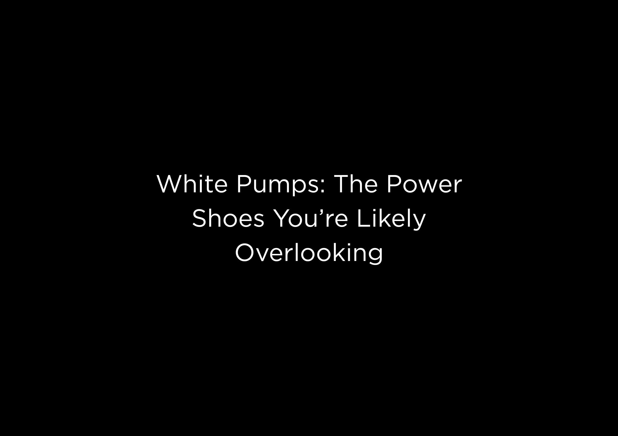 White Pumps: The Power Shoes You’re Likely Overlooking - EMMYDEVEAUX
